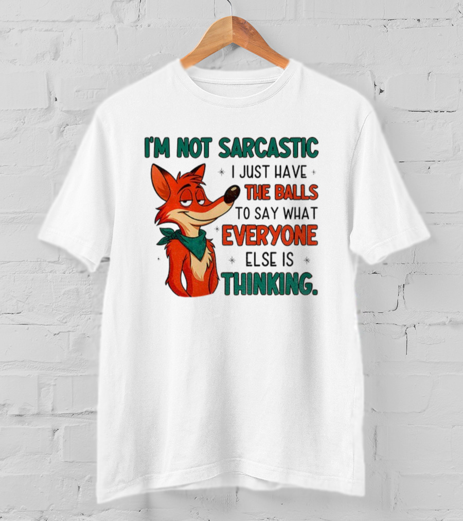 I'm Not Sarcastic Fox Saying What Everyone Else Is Thinking T-Shirt