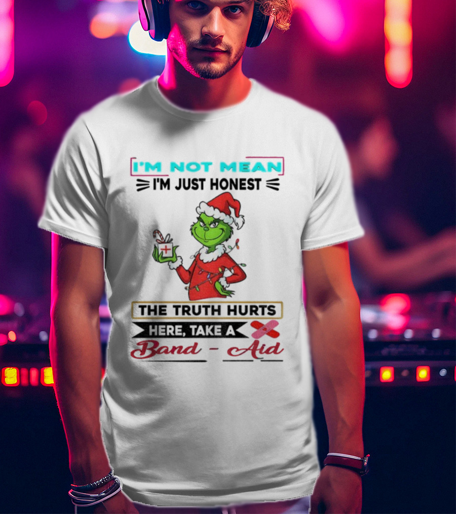 Grinch Santa Hat I'm Not Mean I'm Just Honest The Truth Hurts Here Take A Band Aid Christmas T-Shirt