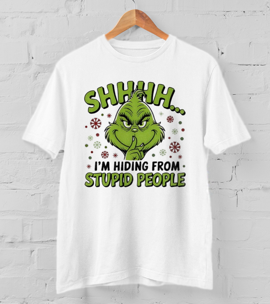 SHHHH Grinch I'm Hiding From Stupid People Funny Christmas T-Shirt
