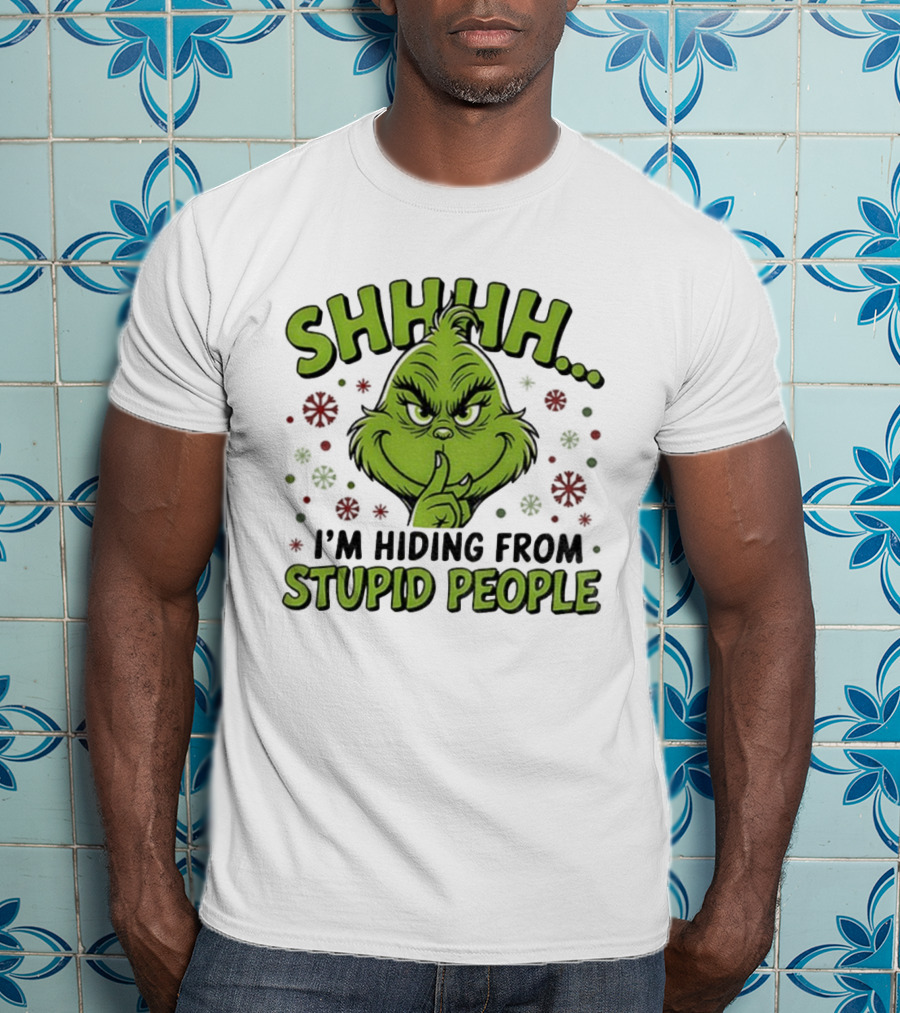SHHHH Grinch I'm Hiding From Stupid People Funny Christmas T-Shirt
