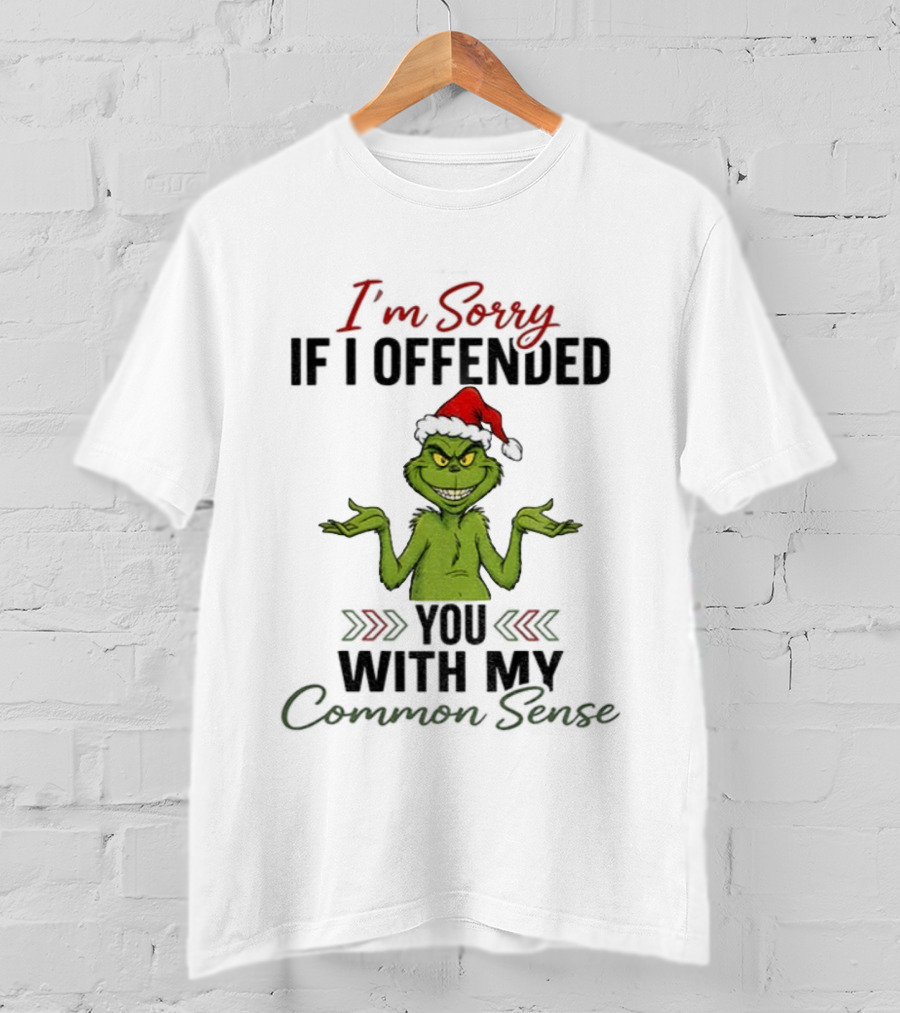 I'm Sorry I Offended You Grinch Santa Common Sense T-Shirt