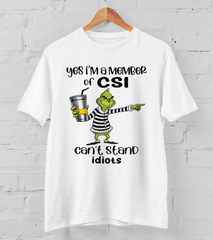Grinch Yes I'm A Member Of CSI Can't Stand Idiots Christmas T-Shirt