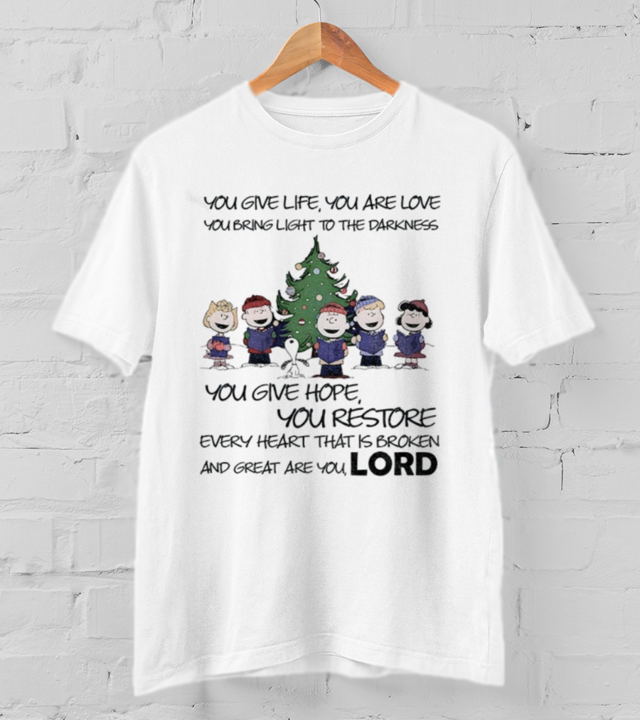 Snoopy Charlie Brown You Give Life You Are Love You Bring Light To The Darkness You Give Hope You Restore T-Shirt