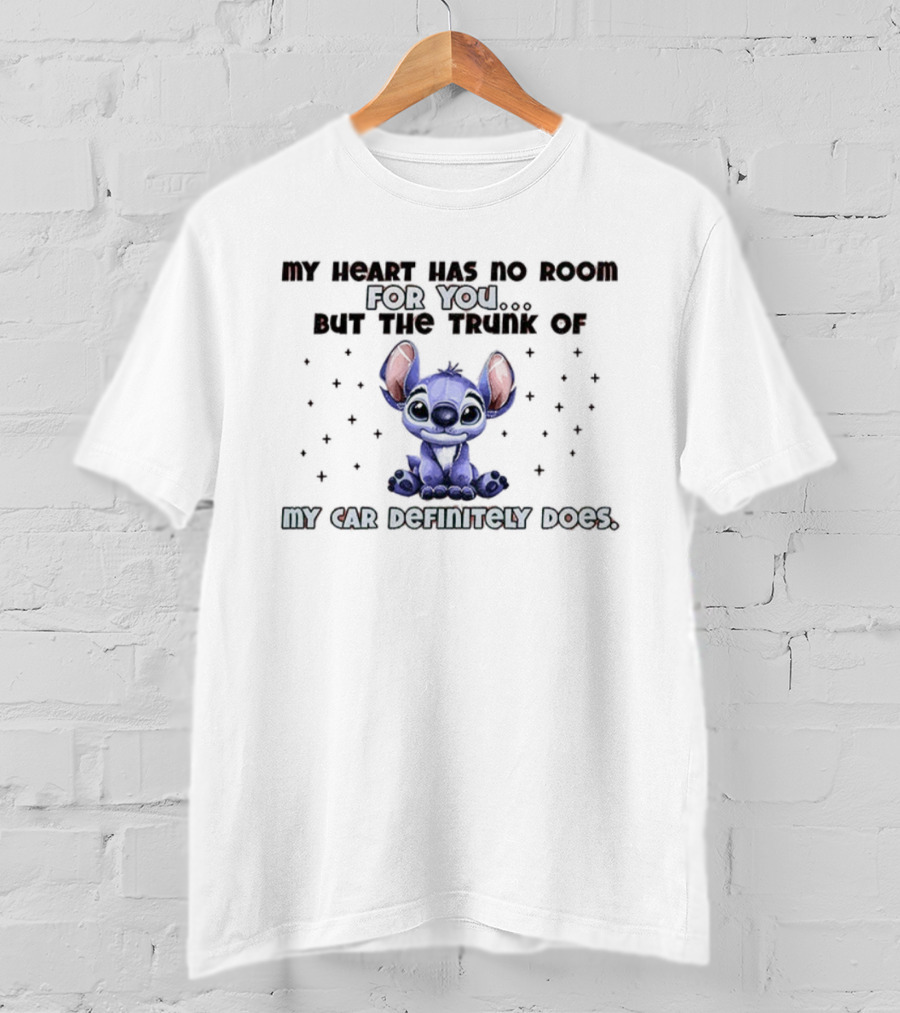 Stitch My Heart Has No Room For You But The Trunk Of My Car Definitely Does T-Shirt