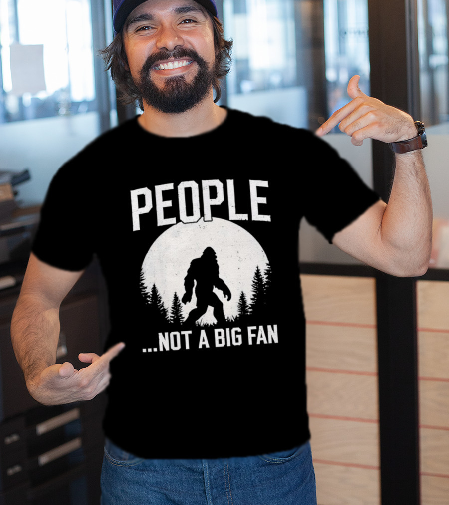 Bigfoot People Not A Big Fan Dad Joke Sasquatch Humor T-Shirt