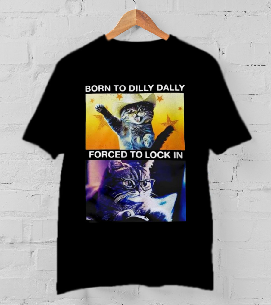 Born To Dilly Dally Cat Cowboy Hat Forced To Lock In T-Shirt