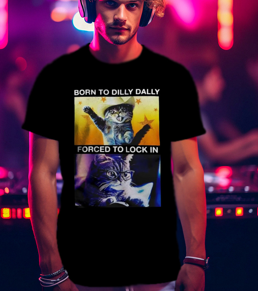 Born To Dilly Dally Cat Cowboy Hat Forced To Lock In T-Shirt