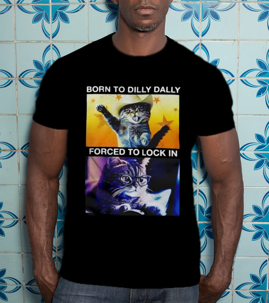 Born To Dilly Dally Cat Cowboy Hat Forced To Lock In T-Shirt