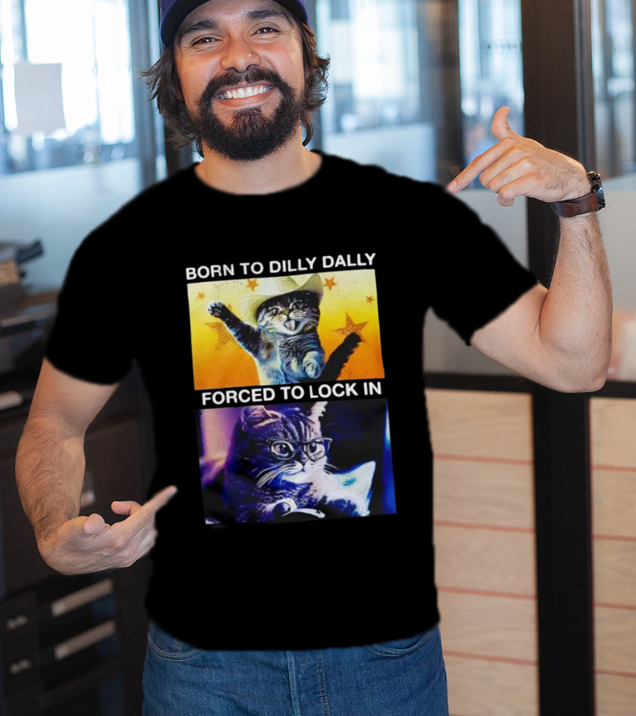 Born To Dilly Dally Cat Cowboy Hat Forced To Lock In T-Shirt