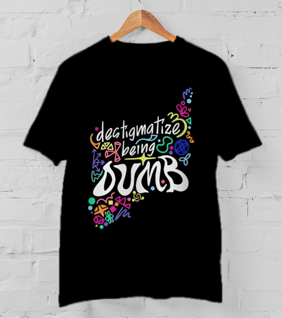 Destigmatize Being Dumb Colorful Abstract Shapes T-Shirt