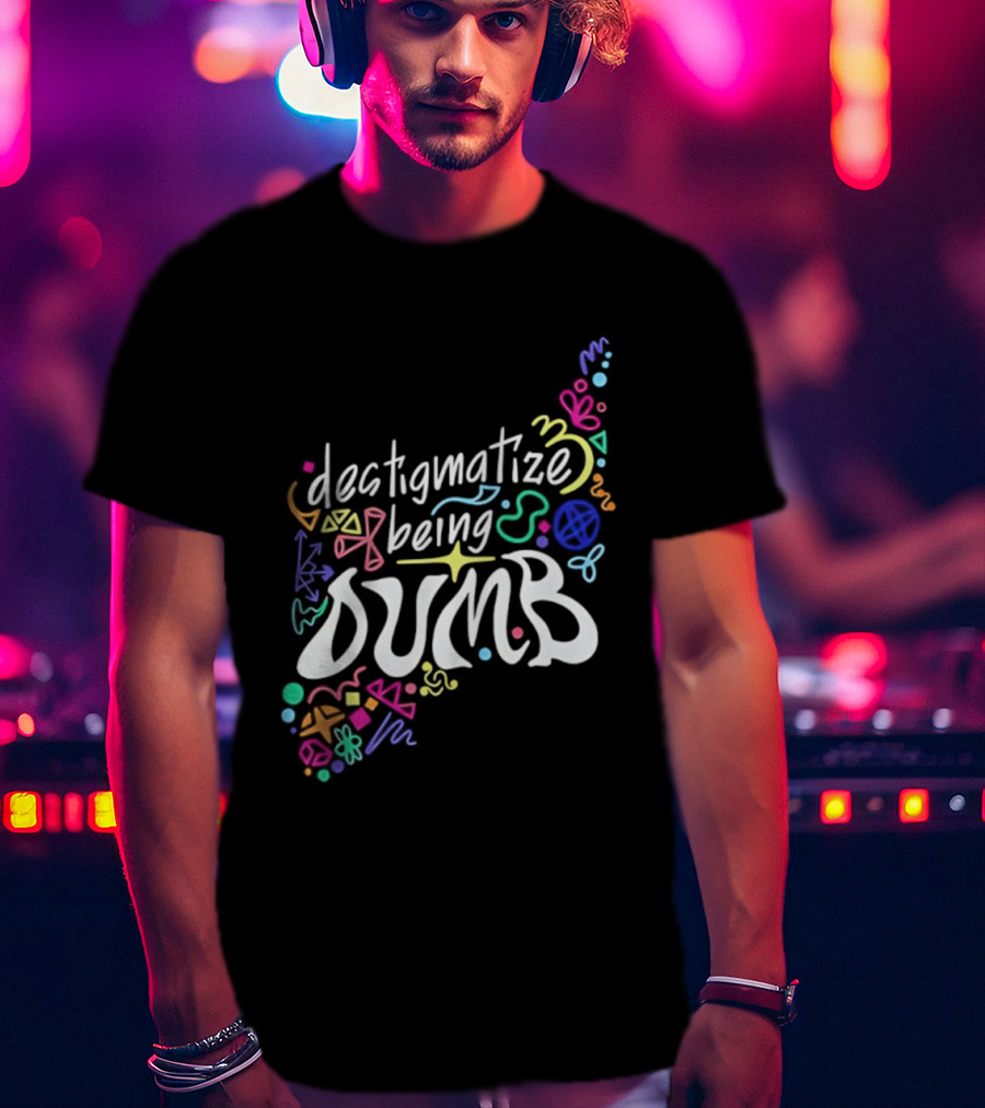 Destigmatize Being Dumb Colorful Abstract Shapes T-Shirt