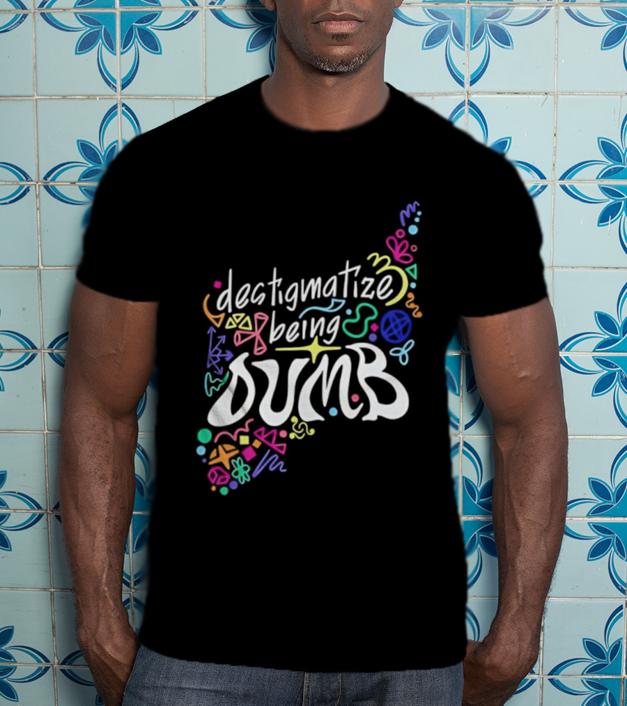 Destigmatize Being Dumb Colorful Abstract Shapes T-Shirt