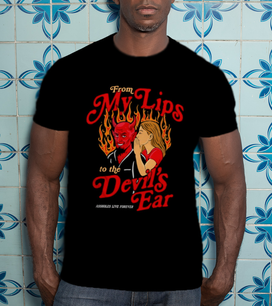 From My Lips Whispering To The Devil's Ear Flames Forever T-Shirt
