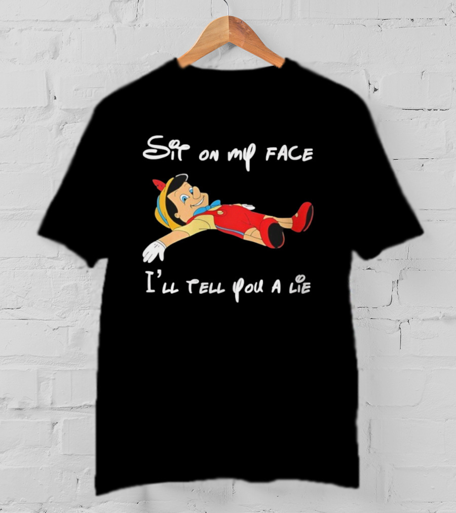 Sit On My Face I'll Tell You A Lie Pinocchio Cartoon Humor T-Shirt