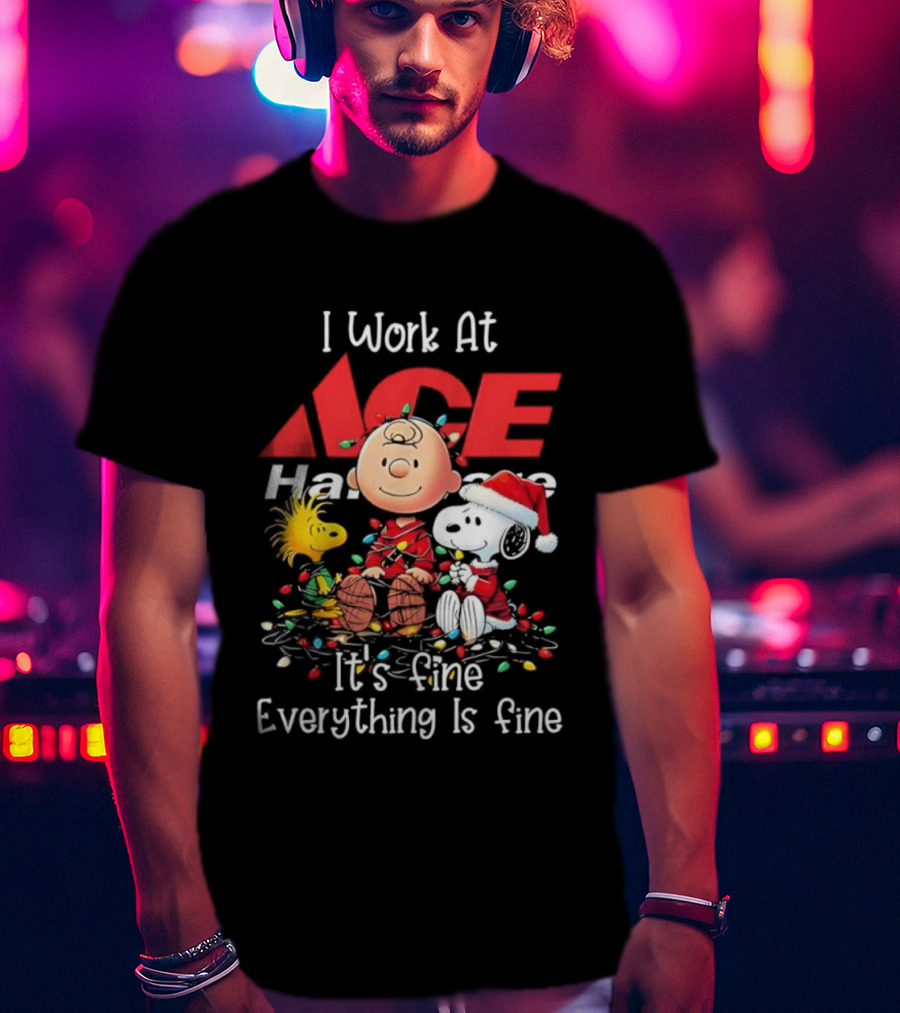 Peanuts Characters Christmas Lights I Work At Ace Hardware It's Fine Everything Is Fine T-Shirt