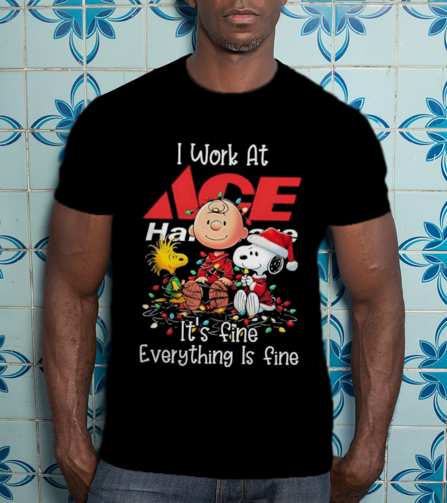 Peanuts Characters Christmas Lights I Work At Ace Hardware It's Fine Everything Is Fine T-Shirt