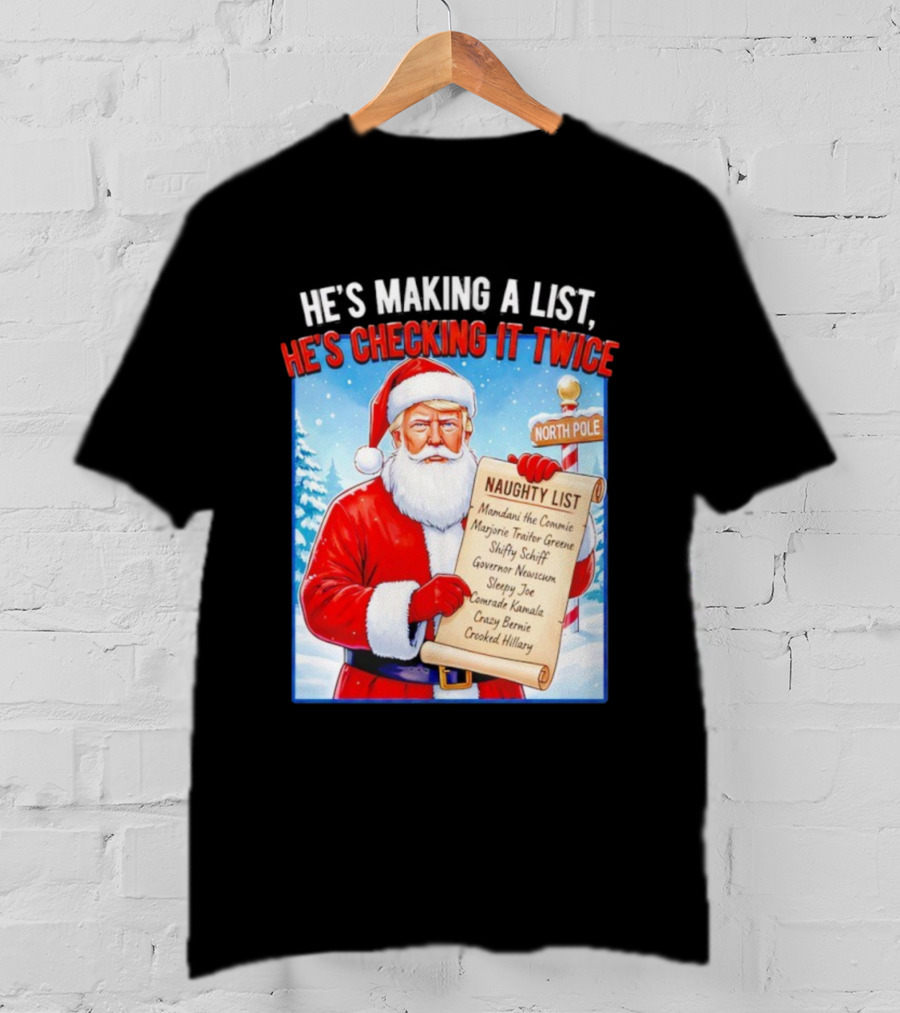 He's Making A List He's Checking It Twice Naughty List Santa Trump T-Shirt