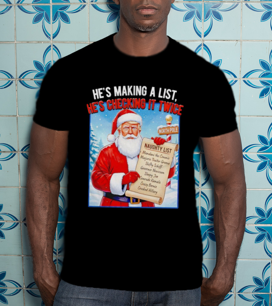 He's Making A List He's Checking It Twice Naughty List Santa Trump T-Shirt