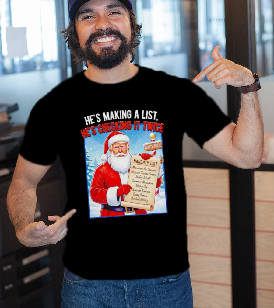 He's Making A List He's Checking It Twice Naughty List Santa Trump T-Shirt