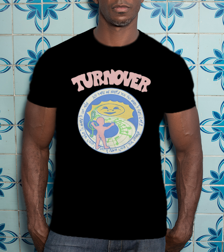 TURNOVER Just Take Me Where You Go When It Gets Dark I Won’t Make It Out Alive T-Shirt