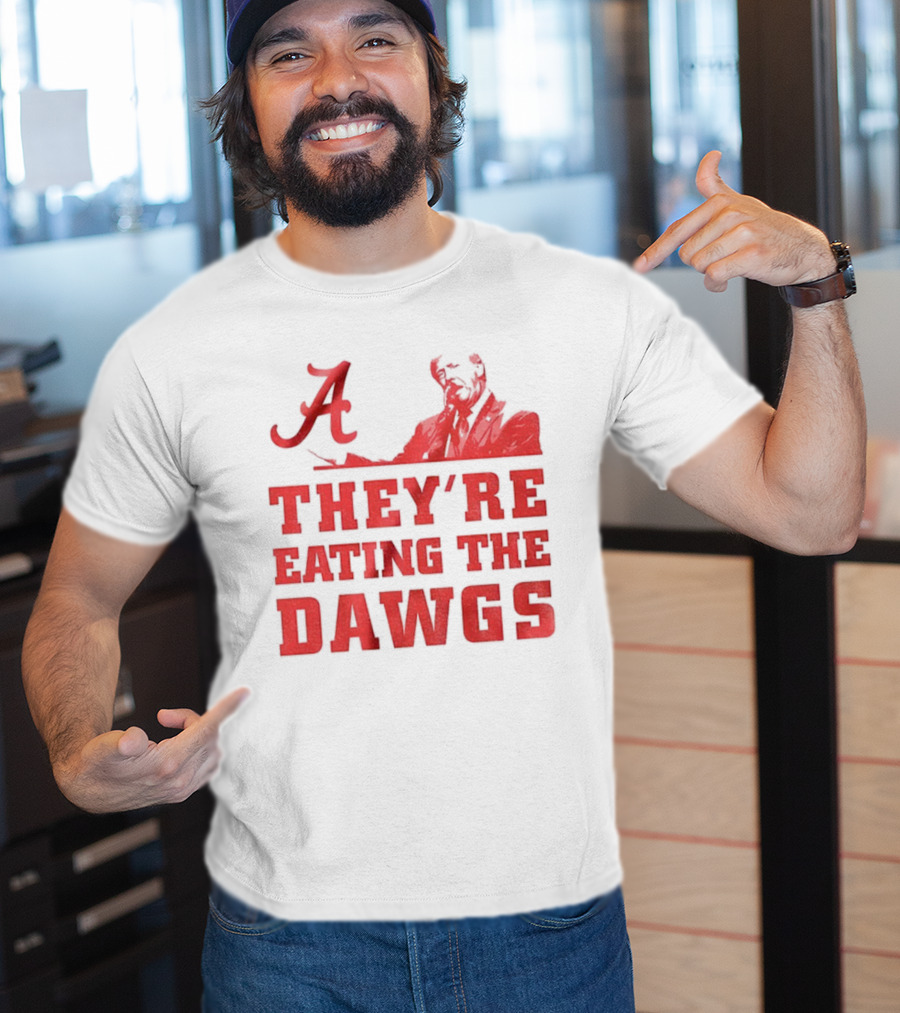 Bama A They’re Eating The Dawgs Alabama Crimson Tide Football T-Shirt