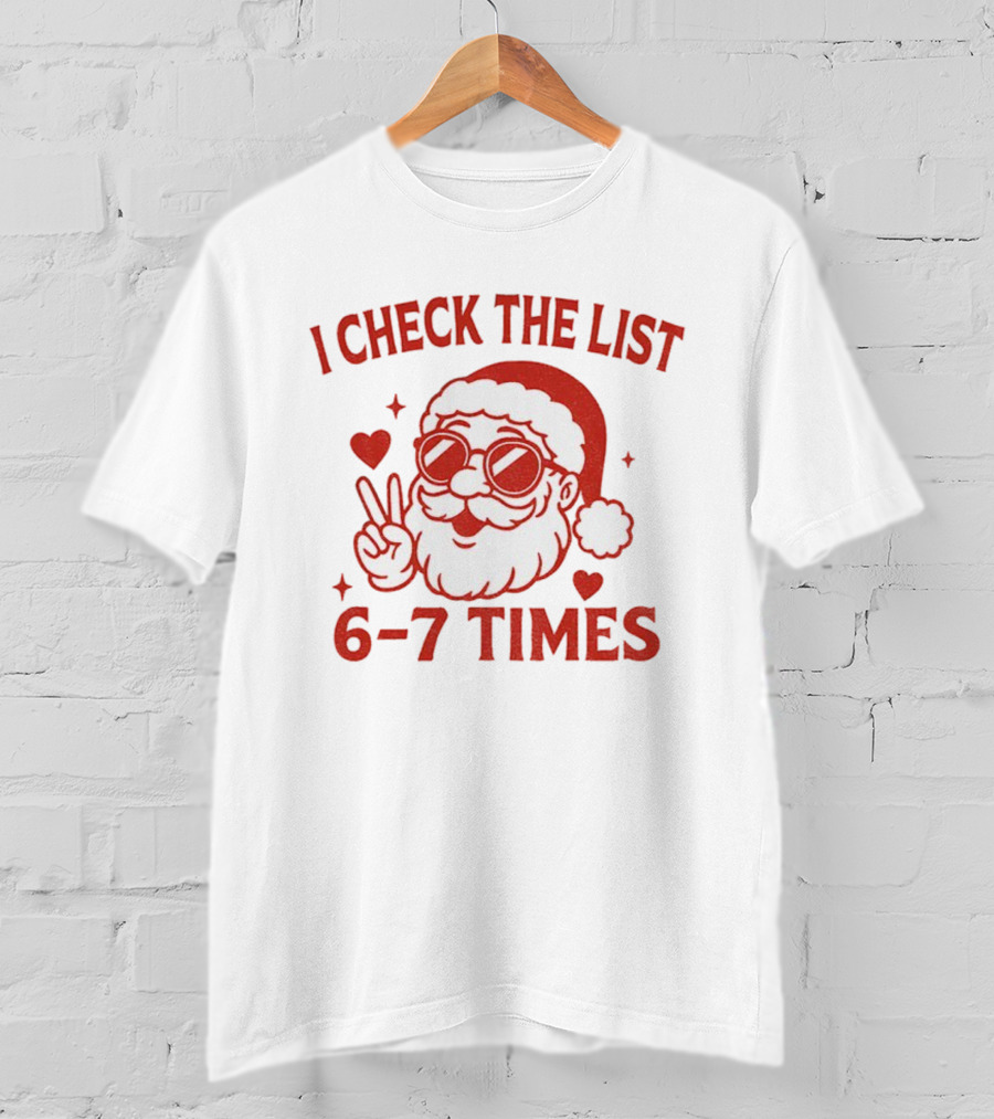 I Check The List 6-7 Times Funny Santa Holiday Humor T-Shirt