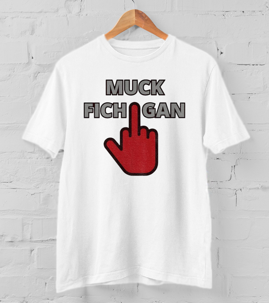 Muck Fichigan Middle Finger Ohio State Buckeyes Football Rivalry T-Shirt