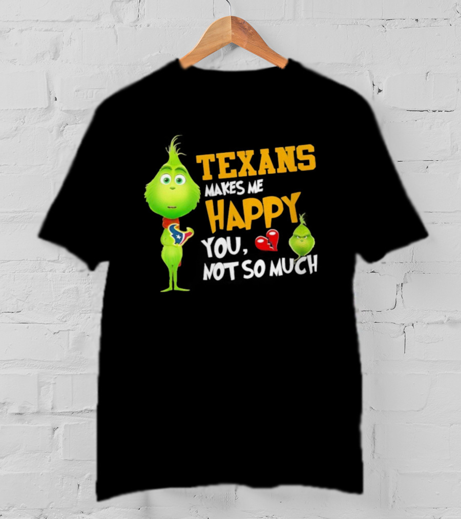 Houston Texans Grinch Makes Me Happy You Not So Much Football T-Shirt