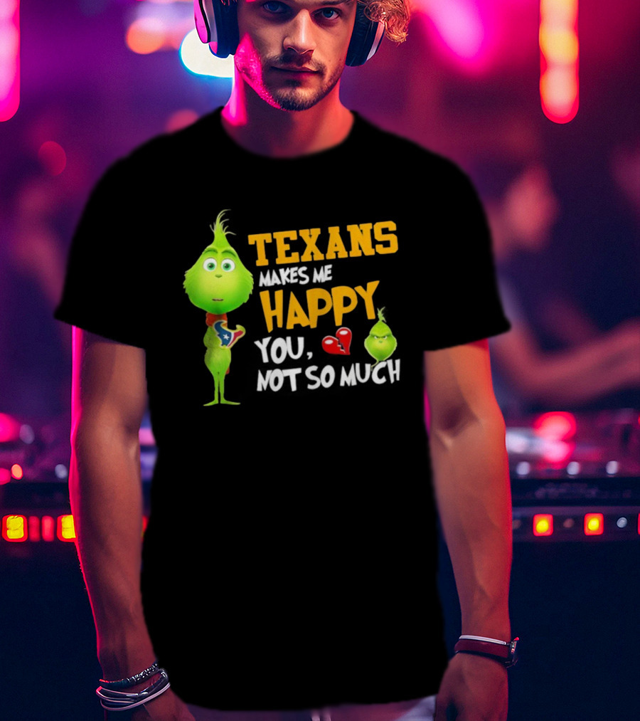 Houston Texans Grinch Makes Me Happy You Not So Much Football T-Shirt