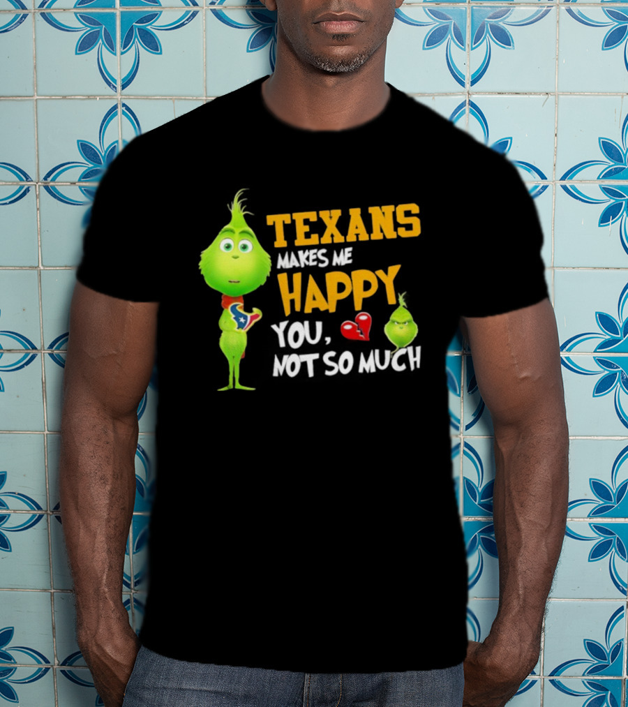 Houston Texans Grinch Makes Me Happy You Not So Much Football T-Shirt