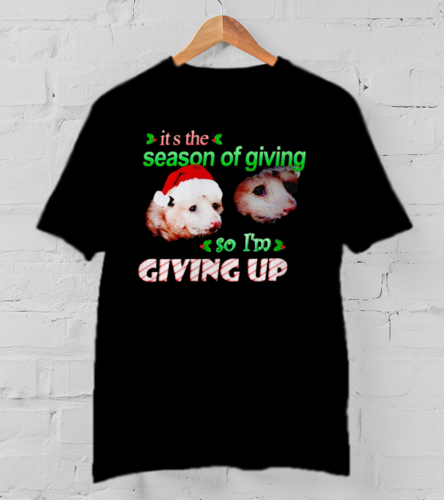 It's The Season Of Giving Opossums So I'm Giving Up T-Shirt