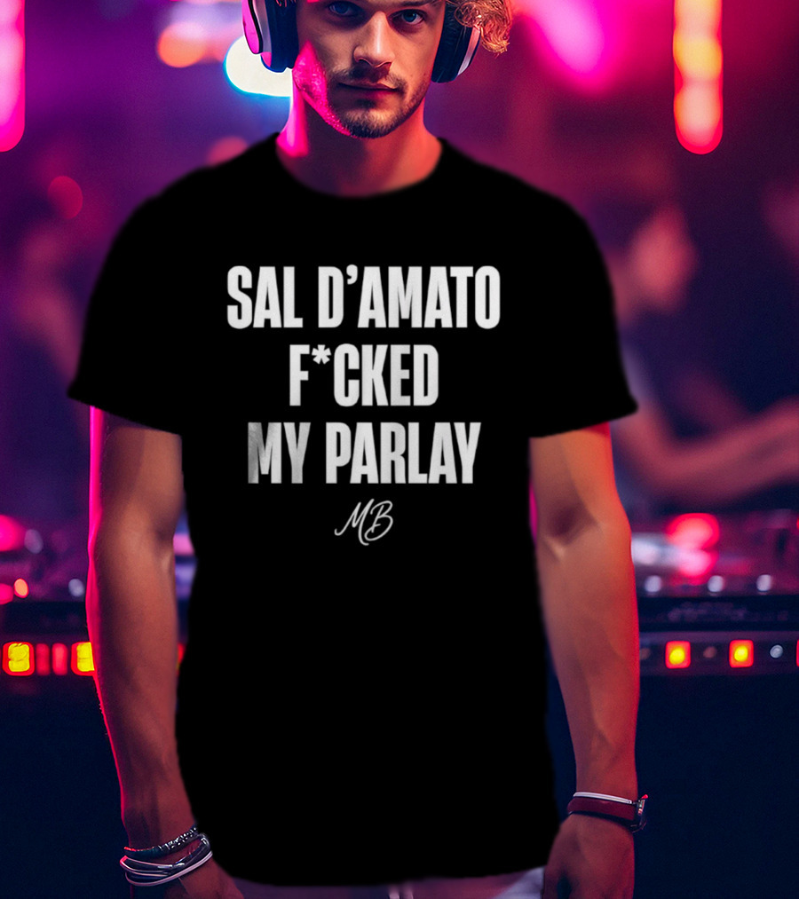 Sal D’amato F*cked My Parlay MB T-Shirt