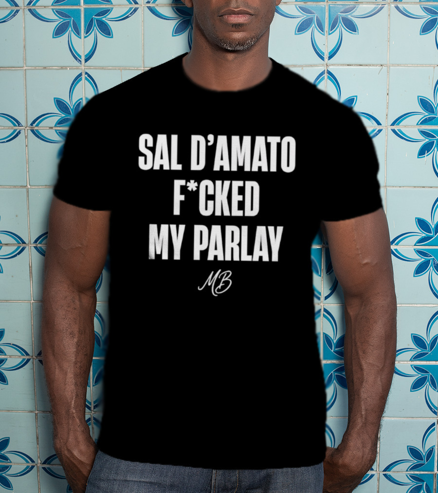 Sal D’amato F*cked My Parlay MB T-Shirt