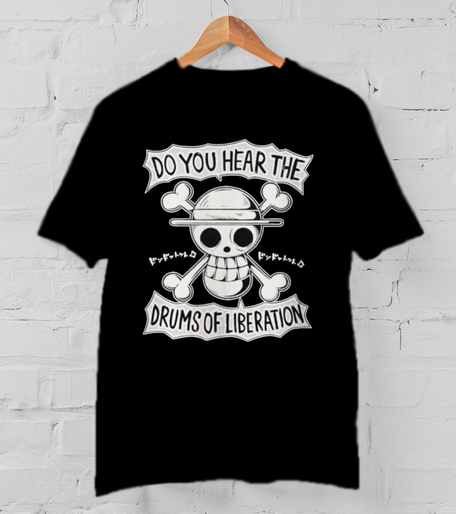 Straw Hat Pirates Jolly Roger One Piece Do You Hear The Drums Of Liberation T-Shirt