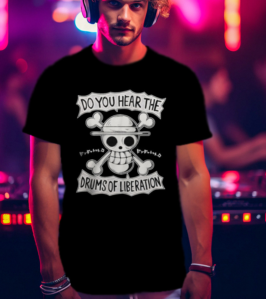 Straw Hat Pirates Jolly Roger One Piece Do You Hear The Drums Of Liberation T-Shirt