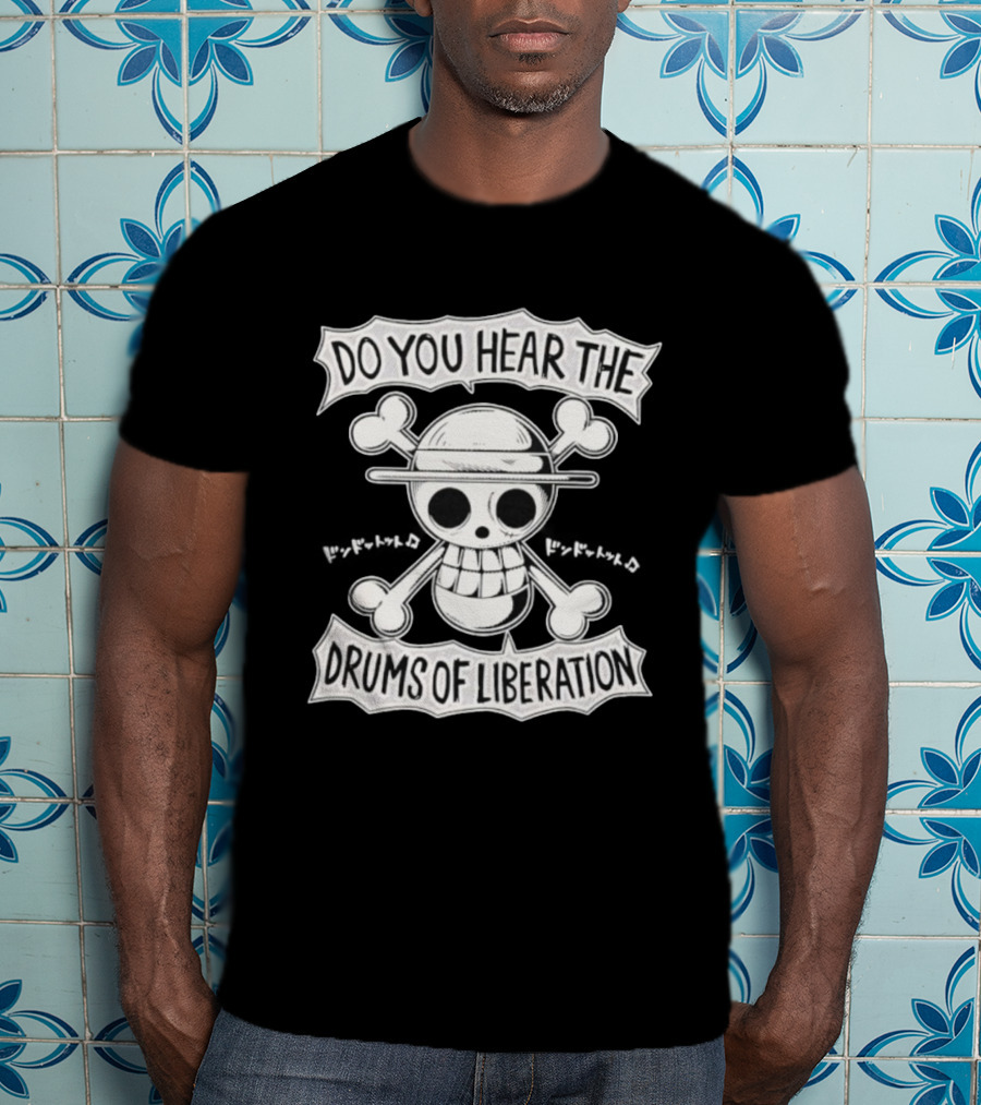 Straw Hat Pirates Jolly Roger One Piece Do You Hear The Drums Of Liberation T-Shirt