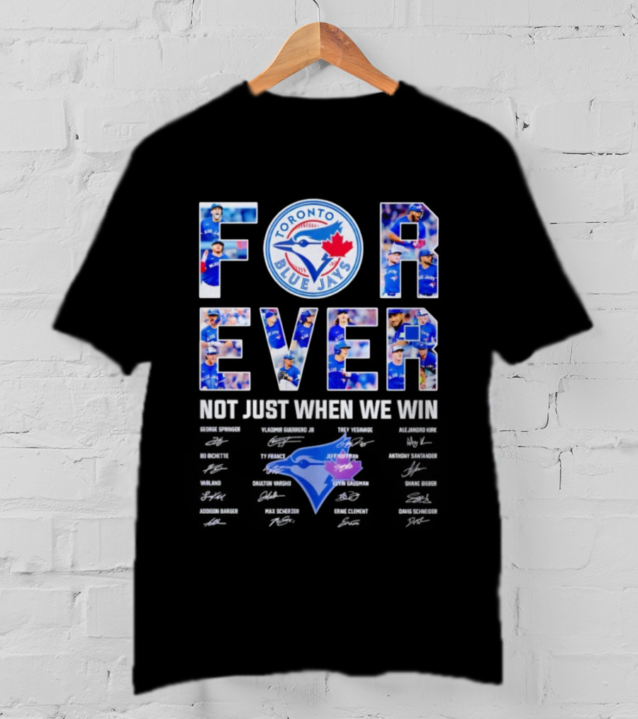 Toronto Blue Jays Forever Not Just When We Win Autographs T-Shirt