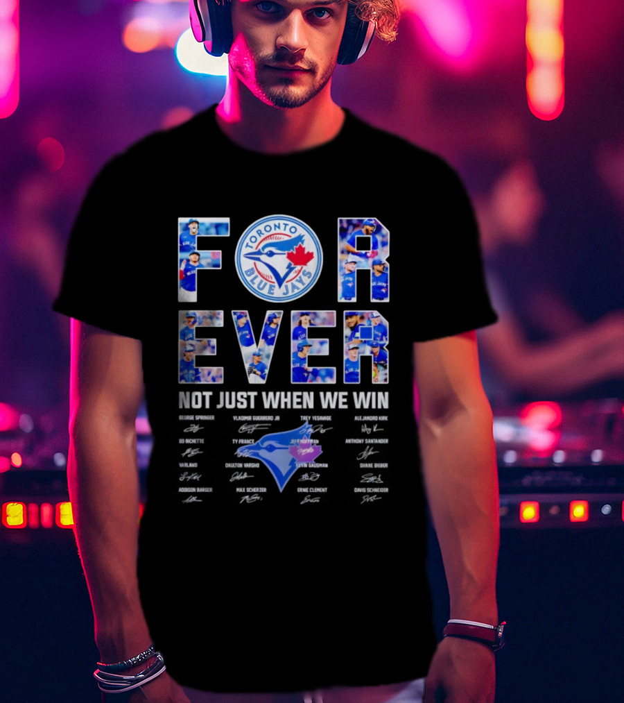 Toronto Blue Jays Forever Not Just When We Win Autographs T-Shirt