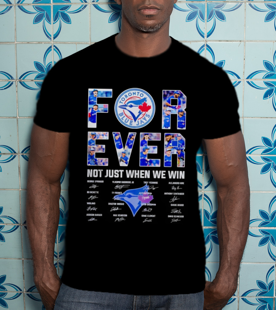 Toronto Blue Jays Forever Not Just When We Win Autographs T-Shirt