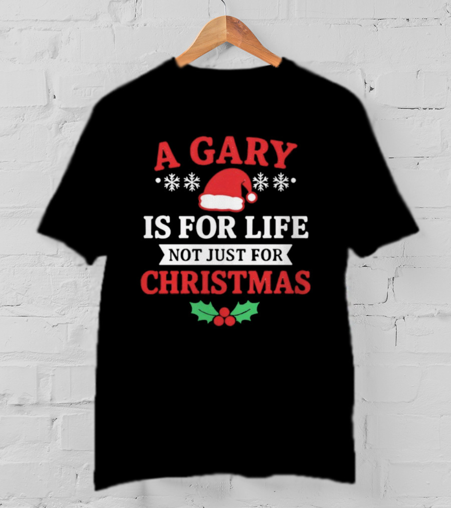 A Gary Is For Life Not Just For Christmas Santa Hat Snowflakes Holly T-Shirt
