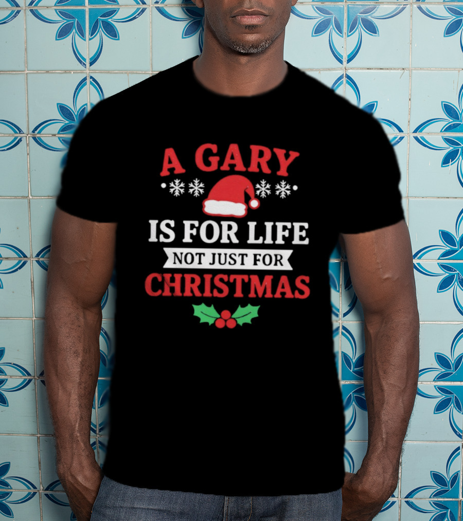 A Gary Is For Life Not Just For Christmas Santa Hat Snowflakes Holly T-Shirt