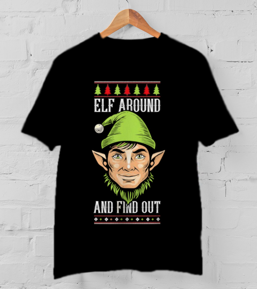 Elf Around And Find Out Funny Christmas Elf Humor Holiday T-Shirt