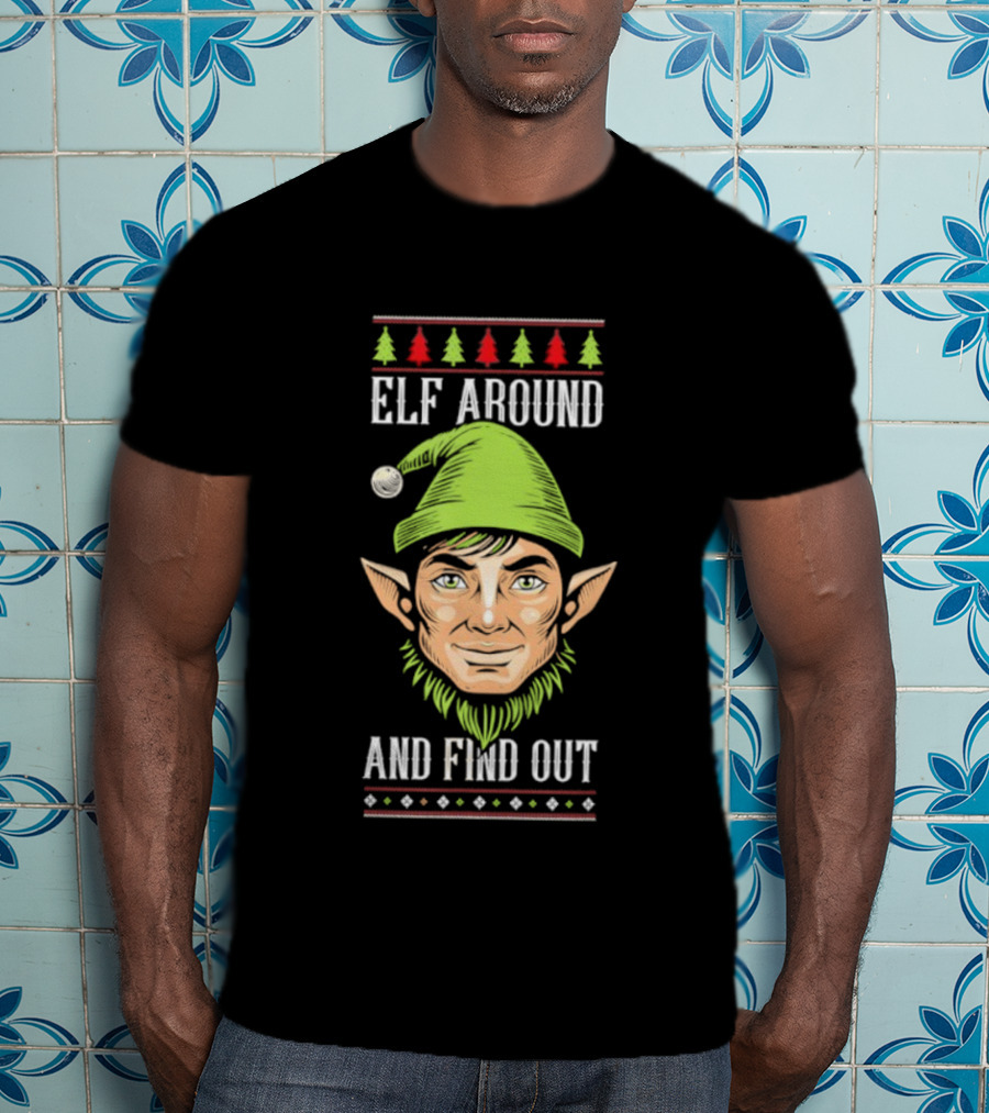 Elf Around And Find Out Funny Christmas Elf Humor Holiday T-Shirt