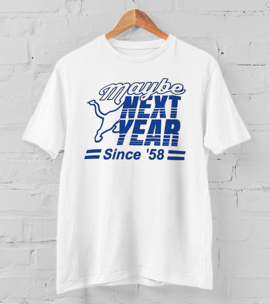 Maybe Next Year Since ‘58 Detroit Lions T-Shirt