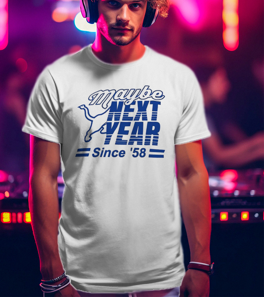 Maybe Next Year Since ‘58 Detroit Lions T-Shirt