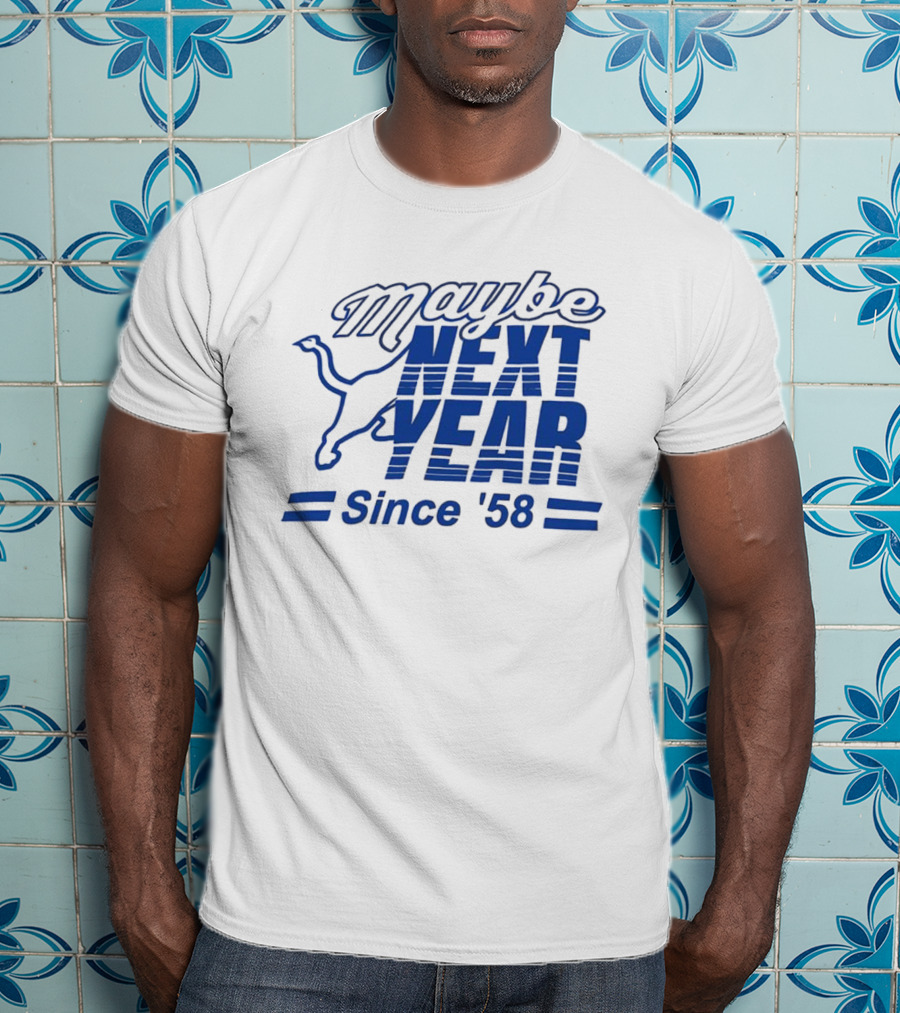 Maybe Next Year Since ‘58 Detroit Lions T-Shirt