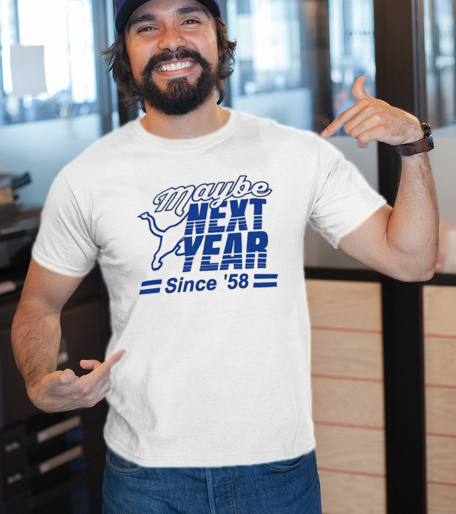 Maybe Next Year Since ‘58 Detroit Lions T-Shirt