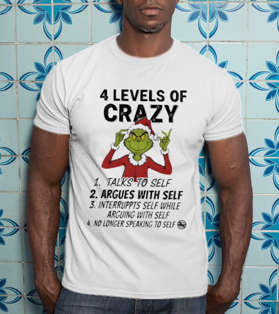 4 Levels Of Crazy Grinch Talks To Self Argues Interrupts T-Shirt