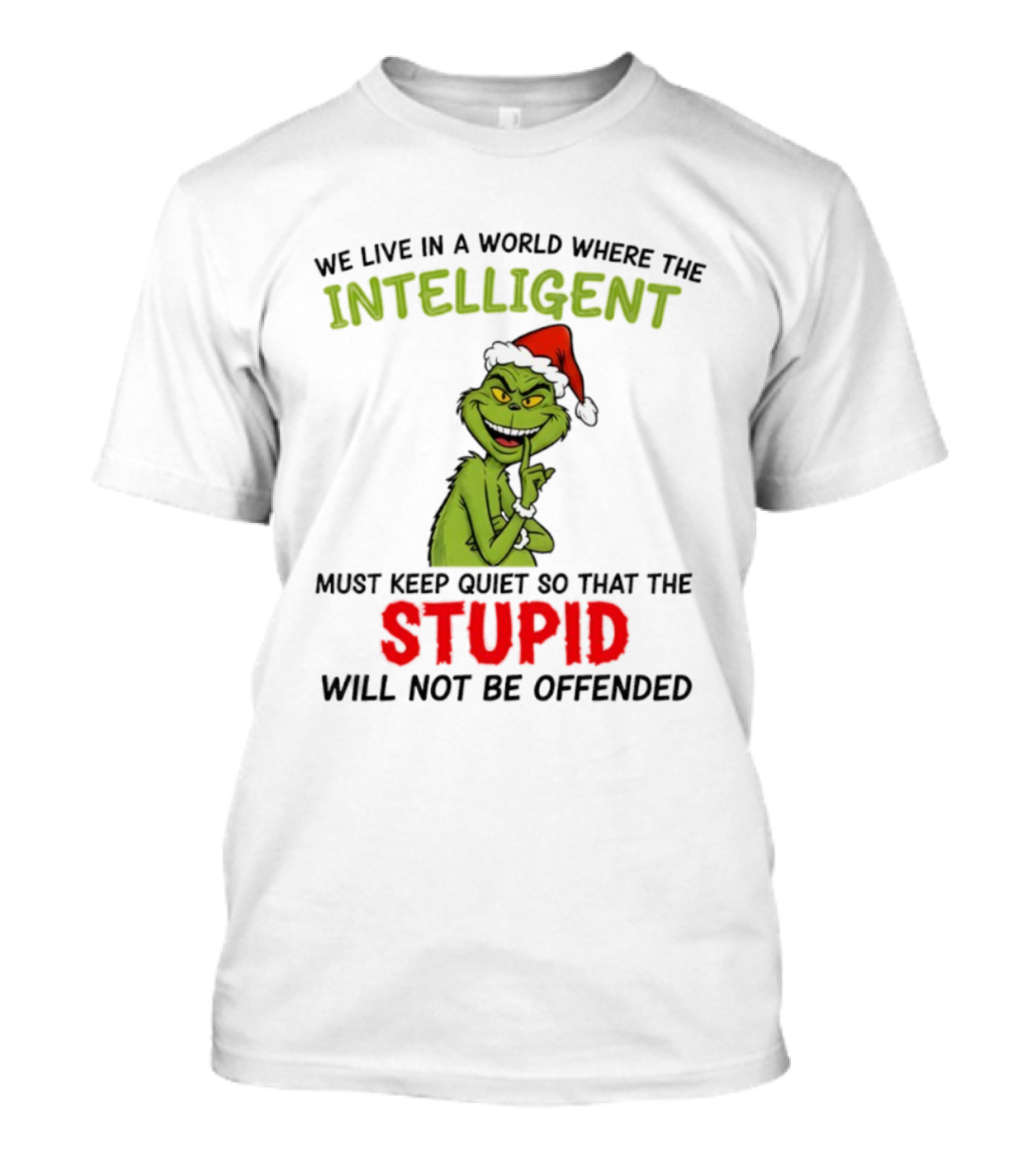 Grinch Christmas Intelligent Must Keep Quiet Stupid Will Not Be Offended T-Shirt