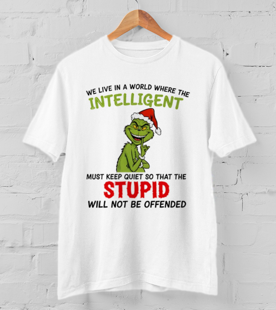 Grinch Christmas Intelligent Must Keep Quiet Stupid Will Not Be Offended T-Shirt